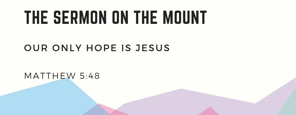Our Only Hope Is Jesus (Matthew 5:48)