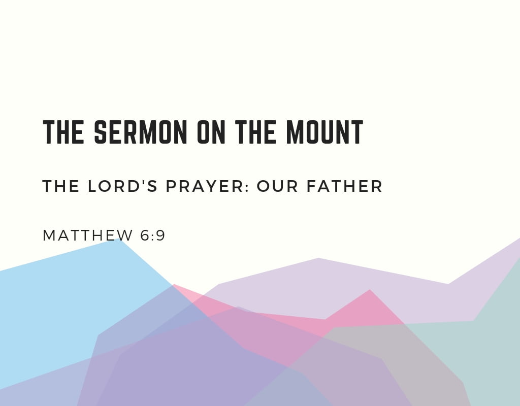 The Lord’s Prayer: Our Father