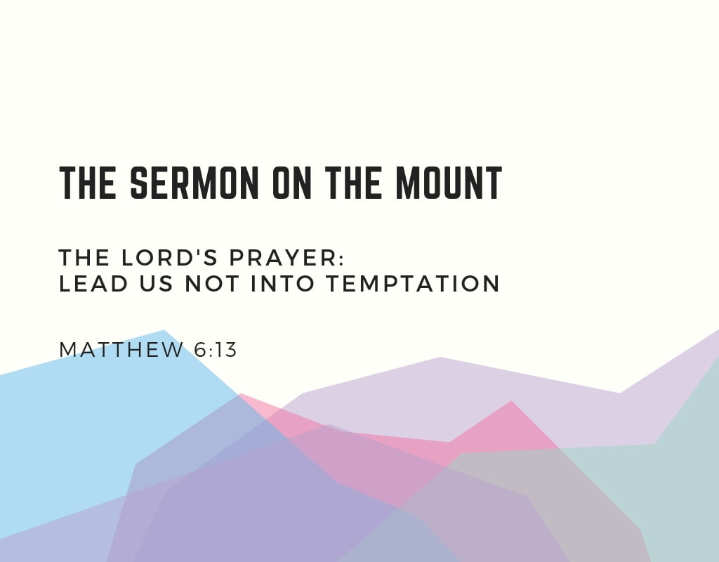 The Lord’s Prayer: Lead Us Not Into Temptation