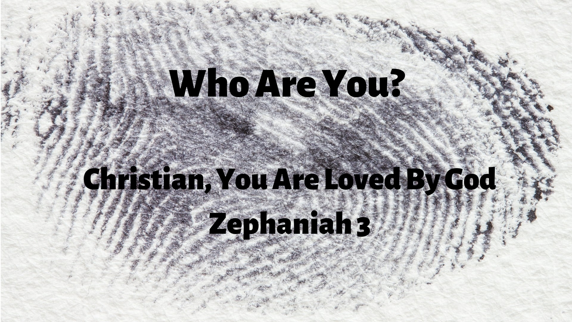 Who Are You? Christian, You Are Loved By God (Zephaniah 3)