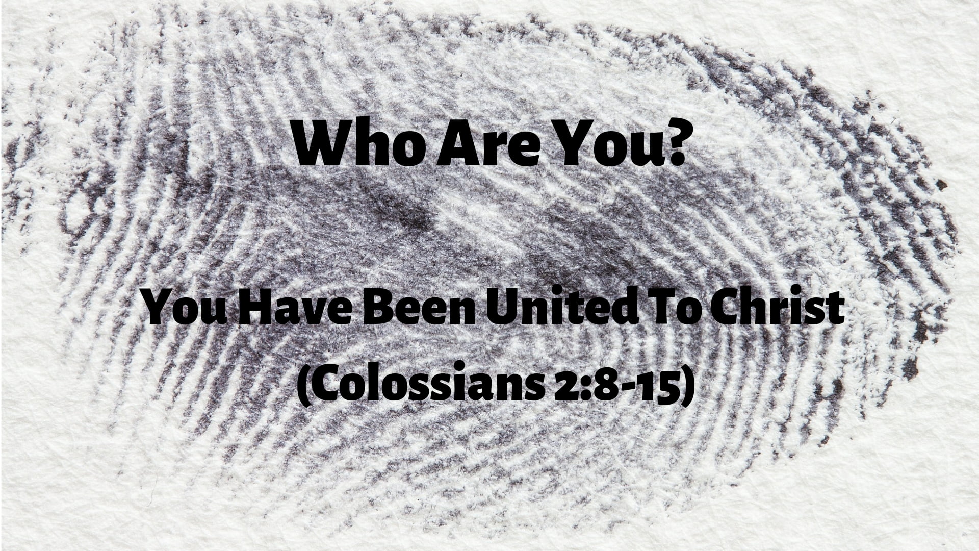 Who Are You? Christian, You Are United To Christ (Colossians 2:8-15)